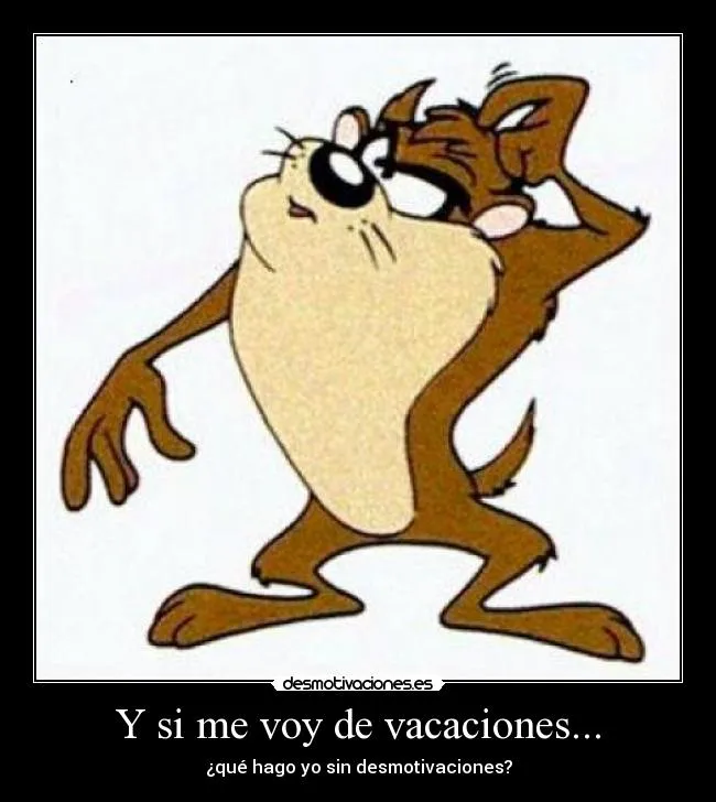 Y si me voy de vacaciones... | Desmotivaciones Y si me voy de vacaciones... | Desmotivaciones