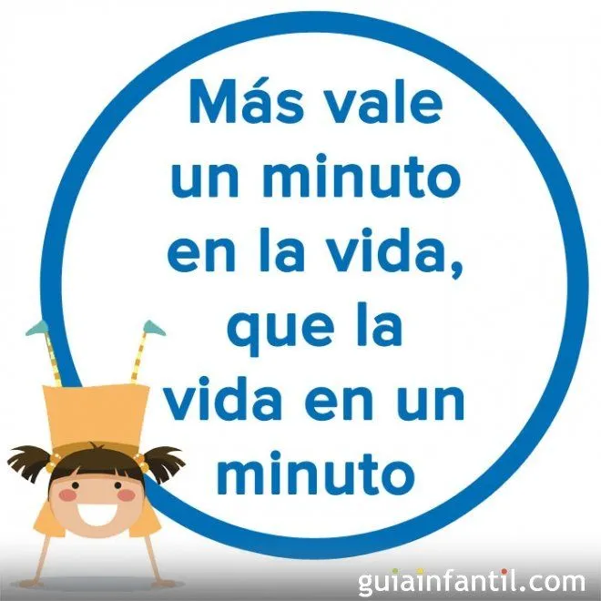 Más vale un minuto en la vida,que la vida en un minuto. Refrán ... Más vale un minuto en la vida,que la vida en un minuto. Refrán ...