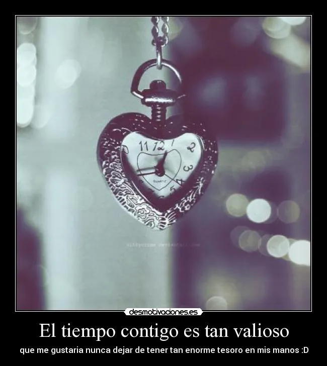 El tiempo contigo es tan valioso | Desmotivaciones