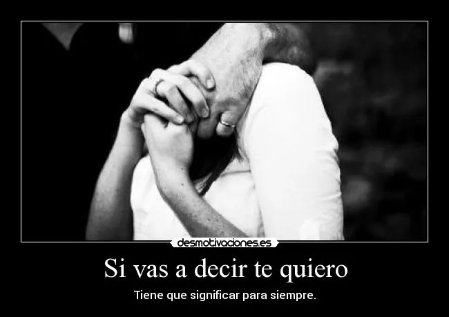 Si vas a decir te quiero | Desmotivaciones