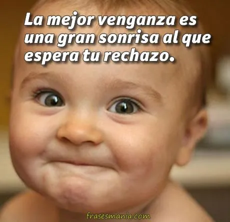 La mejor venganza es una gran sonrisa al que .... Frases.