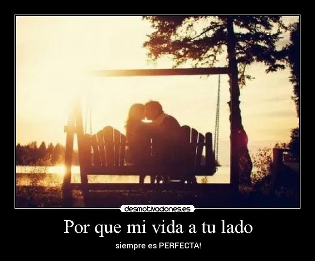 Por que mi vida a tu lado | Desmotivaciones Por que mi vida a tu lado | Desmotivaciones