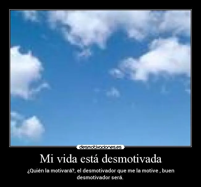 Mi vida está desmotivada | Desmotivaciones
