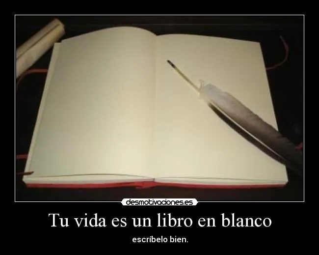 Tu vida es un libro en blanco | Desmotivaciones