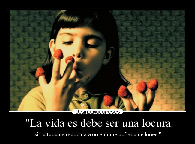 La vida es debe ser una locura | Desmotivaciones La vida es debe ser una locura | Desmotivaciones