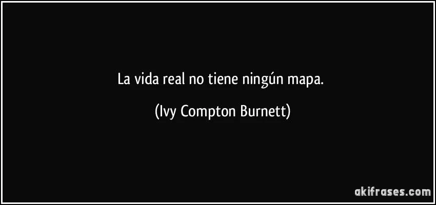 La vida real no tiene ningún mapa.