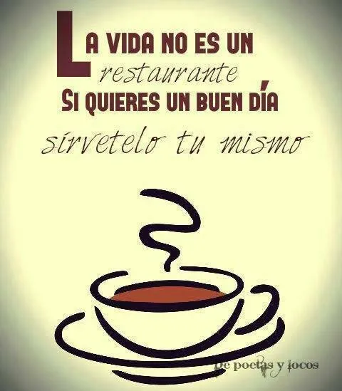 la vida no es un restaurante si quieres un buen dia sirvetelo tu ... la vida no es un restaurante si quieres un buen dia sirvetelo tu ...