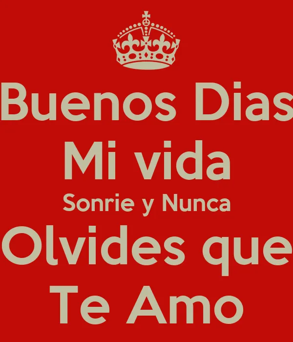 Buenos Dias Mi vida Sonrie y Nunca Olvides que Te Amo - KEEP CALM ...