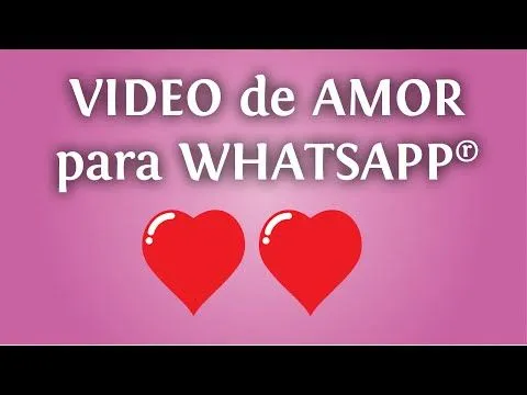 Video de amor para tu whatsapp: un mensaje romántico para ... Video de amor para tu whatsapp: un mensaje romántico para ...