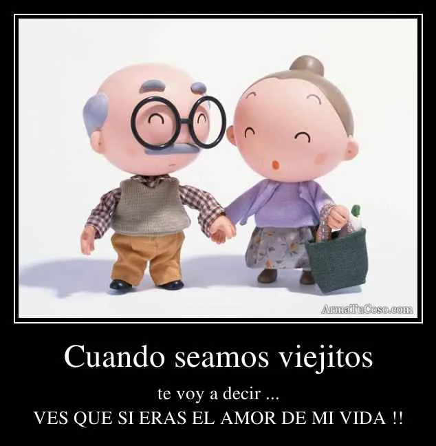 Cuando seamos viejitos