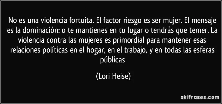 No es una violencia fortuita. El factor riesgo es ser mujer. El... No es una violencia fortuita. El factor riesgo es ser mujer. El...