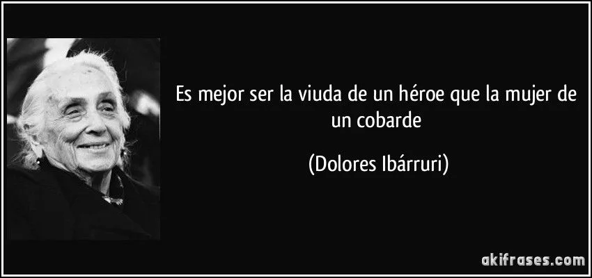Es mejor ser la viuda de un héroe que la mujer de un cobarde