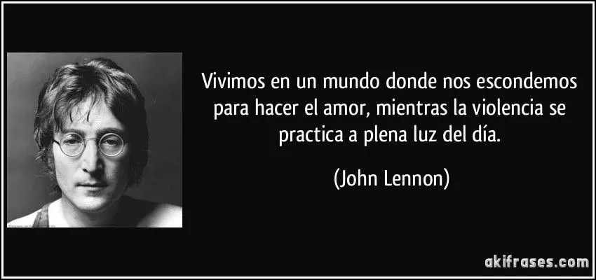 Vivimos en un mundo donde nos escondemos para hacer el amor,...