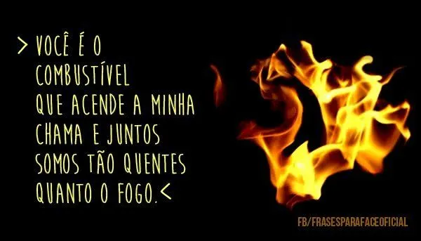 Você é o combustível... Você é o combustível...