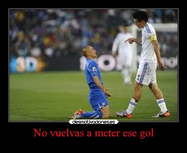 No vuelvas a meter ese gol | Desmotivaciones