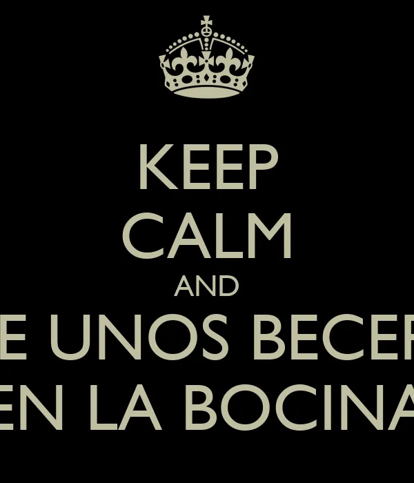 KEEP CALM AND DAME UNOS BECERROS EN LA BOCINA - KEEP CALM AND ...