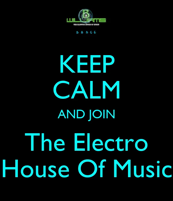 KEEP CALM AND JOIN The Electro House Of Music - KEEP CALM AND ... KEEP CALM AND JOIN The Electro House Of Music - KEEP CALM AND ...