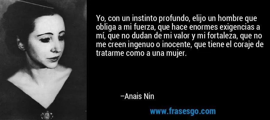 Yo, con un instinto profundo, elijo un hombre que obliga a m ... Yo, con un instinto profundo, elijo un hombre que obliga a m ...