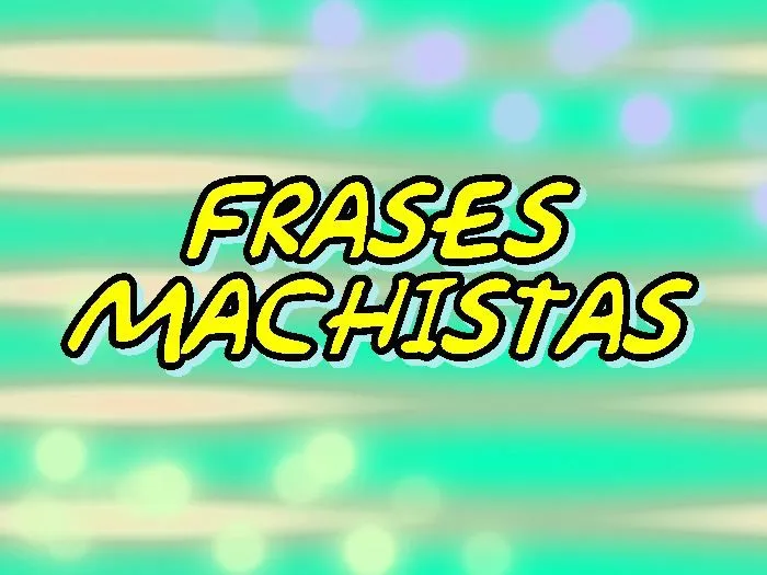 ZOOM FRASES: frases y pensamientos machistas para compartir ...